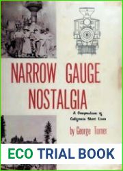 Narrow Gauge Nostalgia A Compendium of California Short Lines