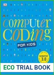 Computer Coding for Kids A unique step-by-step visual guide, from binary code to building games Second Edition, Revised and Updated