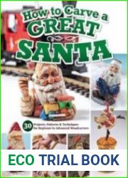 How to Carve a Great Santa 30 Projects, Patterns & Techniques for Beginner to Advanced Woodcarvers