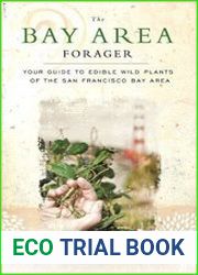 The Bay Area Forager Your Guide to Edible Wild Plants of the San Francisco Bay Area