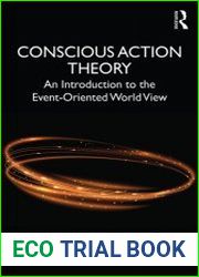 Conscious Action Theory An Introduction to the Event-Oriented World View