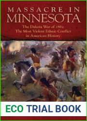 Massacre in Minnesota The Dakota War of 1862, the Most Violent Ethnic Conflict in American History