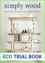 Simply Wood Home Projects from Branches, Logs, and Other Found Wood