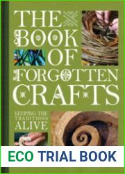 The Book of Forgotten Crafts Keeping the Traditions Alive