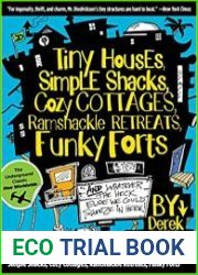 Tiny Houses, Simple Shacks, Cozy Cottages, Ramshackle Retreats, Funky Forts And Whatever the Heck Else We Could Squeeze in Here