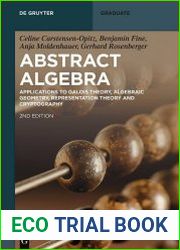 Abstract Algebra Applications to Galois Theory, Algebraic Geometry, Representation Theory and Cryptography