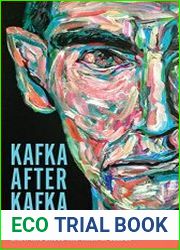 Kafka after Kafka Dialogical Engagement with His Works from the Holocaust to Postmodernism
