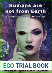 Humans are not from Earth a scientific evaluation of the evidence Second Edition