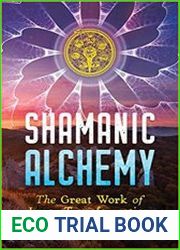 Shamanic Alchemy The Great Work of Inner Transformation