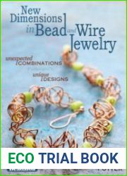New Dimensions in Bead and Wire Jewelry Unexpected Combinations, Unique Designs