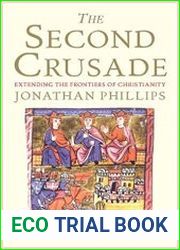 The Second Crusade Extending the Frontiers of Christendom