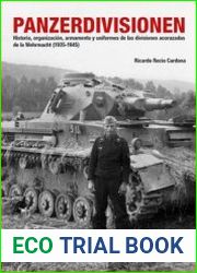 Panzerdivisionen Historia, Organizacion, Armamento y Uniformes de las Divisiones Acorazadas de la Wehrmacht (1935-1945)