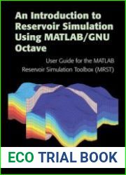 An Introduction to Reservoir Simulation Using MATLAB/GNU Octave User Guide for the MATLAB Reservoir Simulation Toolbox (MRST)