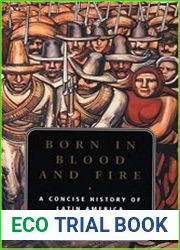 Born in Blood and Fire A Concise History of Latin America