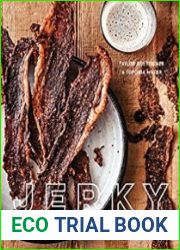 Jerky The Fatted Calf|s Guide to Preserving and Cooking Dried Meaty Goods