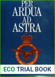 Per Ardua ad Astra Seventy Years of the RFC & the RAF