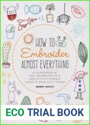 How to Embroider Almost EverythingA Sourcebook of 500+ Modern Motifs + Easy Stitch Tutorials - Learn to Draw with Thread!