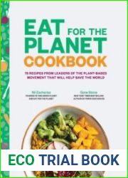 Eat for the Planet Cookbook 75 Recipes from Leaders of the Plant-Based Movement That Will Help Save the World