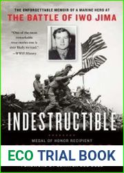 Indestructible The Unforgettable Memoir of a Marine Hero at the Battle of Iwo Jima