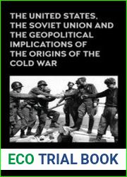 The United States, the Soviet Union and the Geopolitical Implications of the Origins of the Cold War