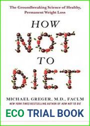 How Not to Diet The Groundbreaking Science of Healthy, Permanent Weight Loss