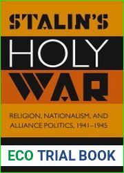 Stalin|s Holy War Religion, Nationalism, and Alliance Politics, 1941-1945
