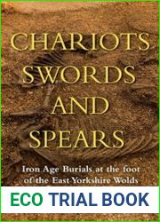 Chariots, Swords and Spears Iron Age Burials at the Foot of the East Yorkshire Wolds