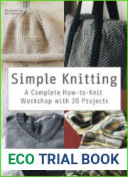 Simple Knitting A Complete How-To-Knit Workshop with 20 Projects