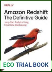 Amazon Redshift The Definitive Guide Jump-Start Analytics Using Cloud Data Warehousing