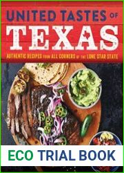 United Tastes of Texas Authentic Recipes from All Corners of the Lone Star State