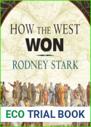 How the West Won The Neglected Story of the Triumph of Modernity