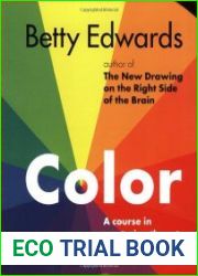 Color by Betty Edwards A Course in Mastering the Art of Mixing Colors