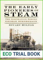 The Early Pioneers of Steam The Inspiration Behind George Stephenson