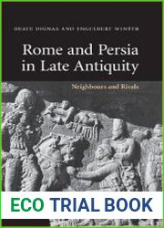 Rome and Persia in Late Antiquity Neighbours and Rivals