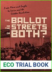 The Ballot, the Streets or Both From Marx and Engels to Lenin and the October Revolution