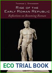 Rise of the Early Roman Republic Reflections on Becoming Roman