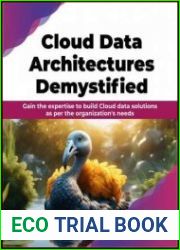 Cloud Data Architectures Demystified Gain the expertise to build Cloud data solutions as per the organization|s needs