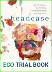 Headcase LGBTQ Writers and Artists on Mental Health and Wellness