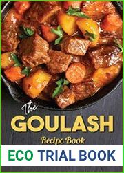The Goulash Recipe Book Discover Many Different Ways to Cook Warm and Delicious Goulash!