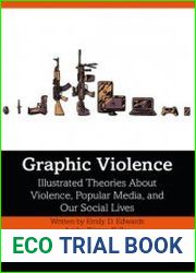 Graphic Violence Illustrated Theories about Violence, Popular Media, and Our Social Lives