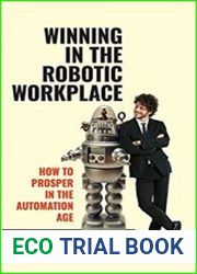 Winning in the Robotic Workplace How to Prosper in the Automation Age