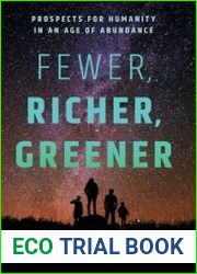Fewer, Richer, Greener Prospects for Humanity in an Age of Abundance