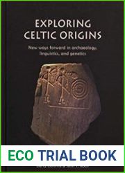 Exploring Celtic Origins New ways forward in archaeology, linguistics, and genetics