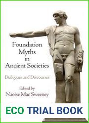 Foundation Myths in Ancient Societies Dialogues and Discourses