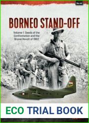 Borneo Stand-Off Volume 1 Seeds of the Confrontation and the Brunei Revolt of 1962 (Asia@War Series №44)