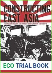 Constructing East Asia Technology, Ideology, and Empire in Japan’s Wartime Era, 1931-1945