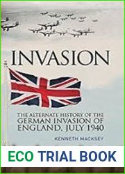 Invasion The Alternative History of the German Invasion of England, July 1940
