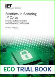 Frontiers in Securing IP Cores Forensic detective control and obfuscation techniques (Materials, Circuits and Devices)