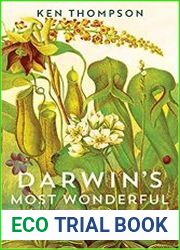 Darwin|s Most Wonderful Plants A Tour of His Botanical Legacy