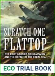 Scratch One Flattop The First Carrier Air Campaign and the Battle of the Coral Sea